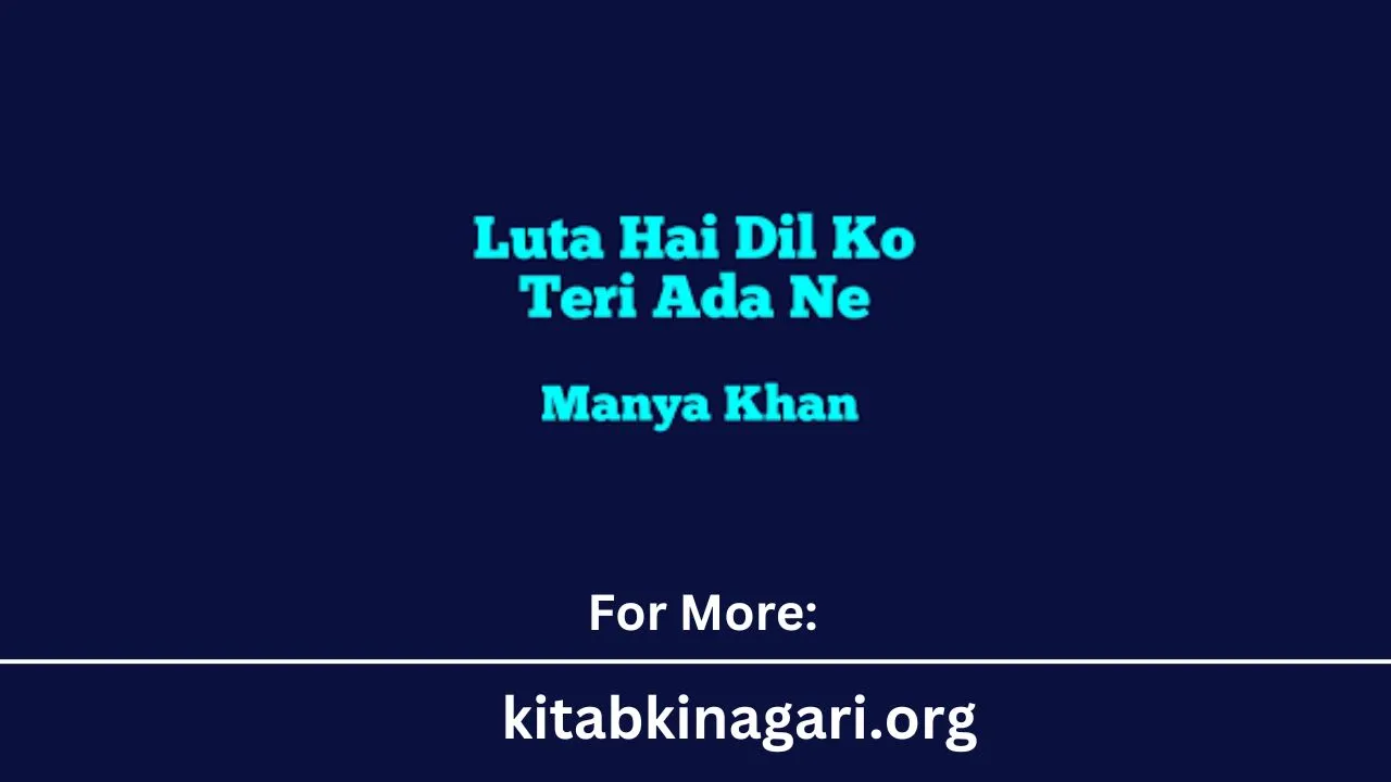 Luta Hai Dil Ko Teri Ada Ne Novel By Manya Khan (Updated Edition)