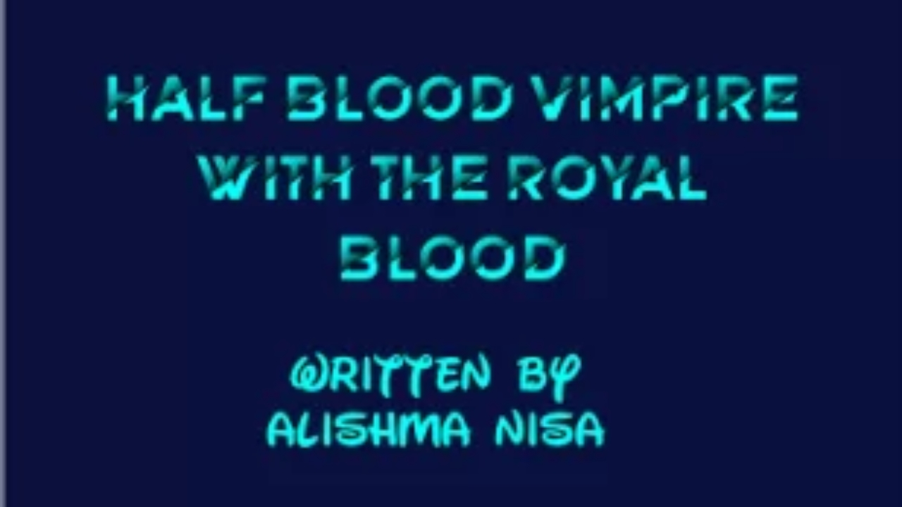 Half Blood Vimpire With The Royal Blood